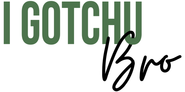 I Gotchu Bro