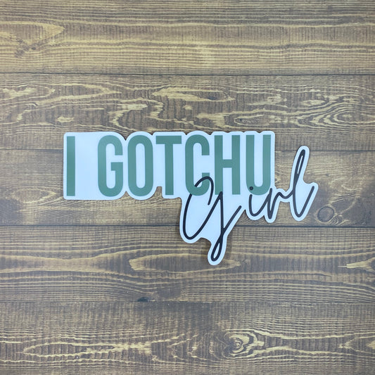 I Gotchu Girl Bumper Sticker